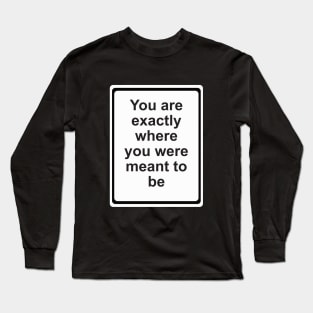 Where You Are Meant to Be Long Sleeve T-Shirt